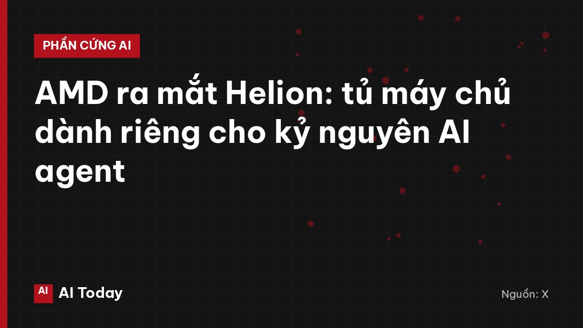 AMD ra mắt Helion: tủ máy chủ dành riêng cho kỷ nguyên AI agent